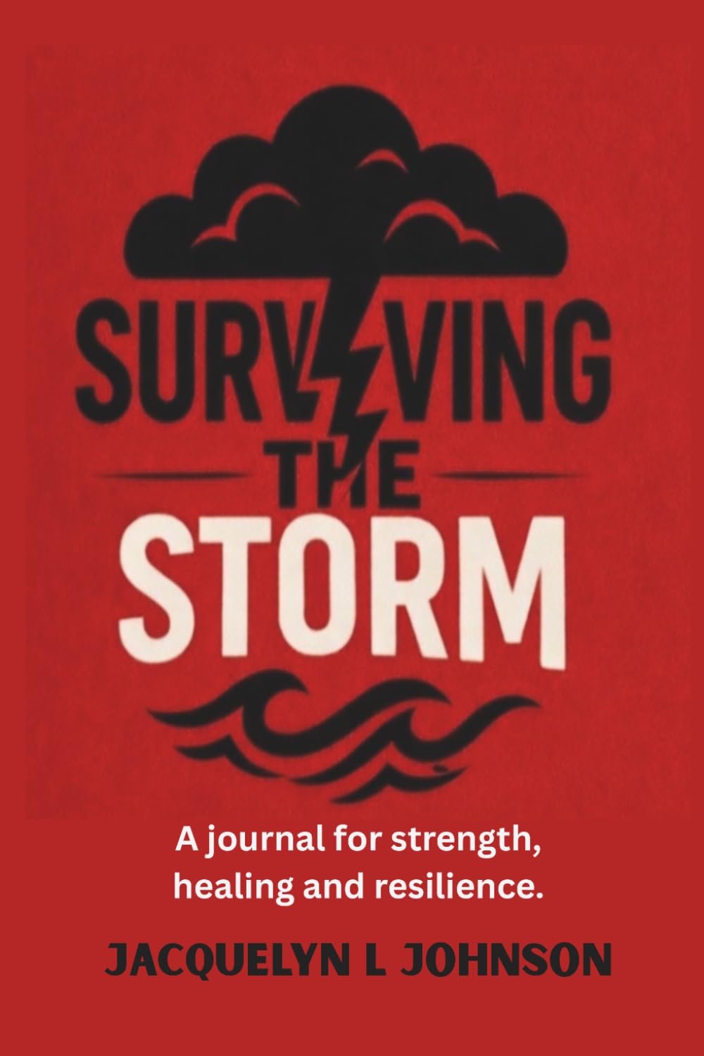 Surviving the Storm: A Healing Journal by Jacquelyn L. Johnson